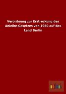 Verordnung zur Erstreckung des Anleihe-Gesetzes von 1950 auf das Land Berlin edito da Outlook Verlag