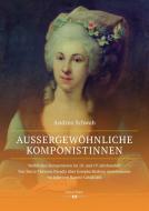Außergewöhnliche Komponistinnen. Weibliches Komponieren im 18. und 19. Jahrhundert di Andrea Schwab edito da Hollitzer Wissenschaftsv.