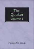 The Quaker Volume 1 di Marcus T C Could edito da Book On Demand Ltd.