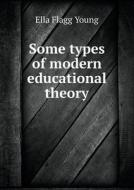 Some Types Of Modern Educational Theory di Ella Flagg Young edito da Book On Demand Ltd.