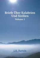 Briefe Uber Kalabrien Und Sizilien Volume 1 di J H Bartels edito da Book On Demand Ltd.