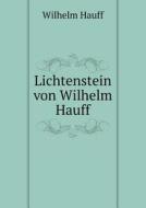 Lichtenstein Von Wilhelm Hauff di Wilhelm Hauff edito da Book On Demand Ltd.