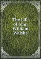 The Life Of John William Walshe di Montgomery Carmichael edito da Book On Demand Ltd.
