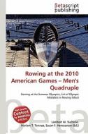 Rowing at the 2010 American Games - Men's Quadruple edito da Betascript Publishing