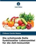 Die schützende Rolle funktioneller Lebensmittel für die Zell-Immunität di Chibuzo Carole Nweze edito da Verlag Unser Wissen