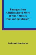 Passages from a Relinquished Work (From "Mosses from an Old Manse") di Nathaniel Hawthorne edito da Alpha Editions