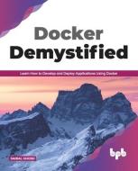 Docker Demystified: Learn How to Develop and Deploy Applications Using Docker (English Edition) di Saibal Ghosh edito da BPB PUBN