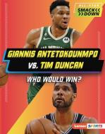 Giannis Antetokounmpo vs. Tim Duncan di K C Kelley edito da Lerner Publishing Group