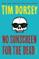 No Sunscreen for the Dead di Tim Dorsey edito da WILLIAM MORROW