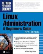 Linux Administration: A Beginner's Guide, Fifth Edition di Wale Soyinka, Steve Shah, Soyinka Wale edito da McGraw-Hill/Osborne Media