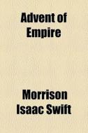 Advent Of Empire di Morrison Isaac Swift edito da General Books Llc