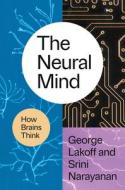 The Neural Mind di George Lakoff, Srini Narayanan edito da University of Chicago Press