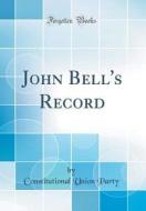 John Bell's Record (Classic Reprint) di Constitutional Union Party edito da Forgotten Books