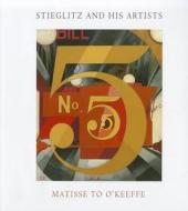 Stieglitz and His Artists - Matisse to O′Keeffe di Lisa Mintz Messinger edito da Yale University Press