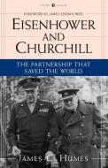 Eisenhower and Churchill: The Partnership That Saved the World di James C. Humes edito da RANDOM HOUSE