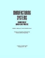 Manufacturing Systems di Committee on Foundations of Manufacturing, National Academy of Engineering edito da National Academies Press