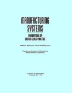 Manufacturing Systems di Committee on Foundations of Manufacturing, National Academy of Engineering edito da National Academies Press