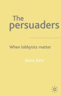 The Persuaders: When Lobbyist Matter di S. John edito da SPRINGER NATURE