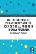 The Enlightenment, Philanthropy And The Idea Of Social Progress In Early Australia di Ilya Lazarev edito da Taylor & Francis Ltd