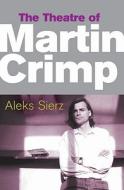 The Theatre of Martin Crimp di Aleks Sierz edito da BLOOMSBURY 3PL