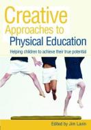 Creative Approaches to Physical Education di Lavin James, James Lavin edito da Taylor & Francis Ltd