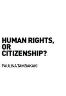 Human Rights, or Citizenship? di Paulina (University of Westminster Tambakaki edito da Taylor & Francis Ltd