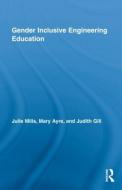 Gender Inclusive Engineering Education di Julie E. Mills, Mary Elizabeth Ayre, Judith Gill edito da Taylor & Francis Ltd