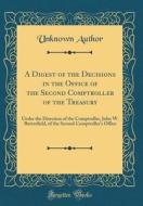 A Digest of the Decisions in the Office of the Second Comptroller of the Treasury: Under the Direction of the Comptroller, John W. Butterfield, of the di Unknown Author edito da Forgotten Books