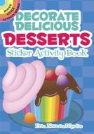 Decorate Delicious Desserts Sticker Activity Book di Fran Newman-D'Amico edito da Dover Publications Inc.