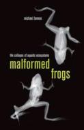 Malformed Frogs - The Collapse of Aquatic Ecosystems di Michael J. Lannoo edito da University of California Press