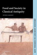 Food and Society in Classical Antiquity di Peter Garnsey edito da Cambridge University Press