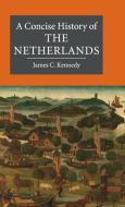 A Concise History of the Netherlands di James C. Kennedy edito da Cambridge University Press