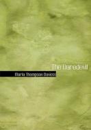 The Daredevil di Maria Thompson Daviess edito da Bibliolife