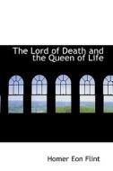 The Lord Of Death And The Queen Of Life di Homer Eon Flint edito da Bibliolife