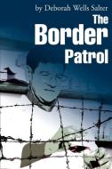 The Border Patrol di Deborah Wells Salter edito da iUniverse
