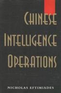 Chinese Intelligence Operations di Nicholas Eftimiades edito da Taylor & Francis Ltd