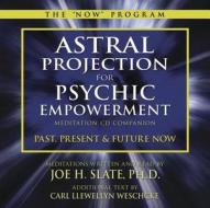 Astral Projection For Psychic Empowerment Meditation Cd Companion di Joe H. Slate, Carl Llewellyn Weschke edito da Llewellyn Publications,u.s.
