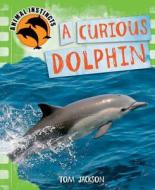 Curious Dolphin di Tom Jackson edito da Hachette Children's Books