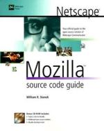 Netscape Mozilla Source Code Guide di William R. Stanek edito da John Wiley & Sons Inc