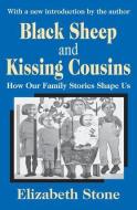 Black Sheep and Kissing Cousins di Elizabeth Stone edito da Taylor & Francis Inc