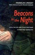Beacons in the Night Beacons in the Night Beacons in the Night: With the OSS and Tito's Partisans in Wartime Yugoslavia  di Franklin Lindsay edito da STANFORD UNIV PR