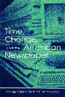 Time, Change, and the American Newspaper di George Sylvie edito da Routledge