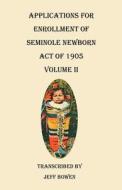 Applications for Enrollment of Seminole Newborn, Act of 1905. Volume II edito da Clearfield