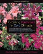 Growing Perennials in Cold Climates di Mike Heger, John Whitman edito da University of Minnesota Press