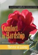 Comfort in Hardship: Wisdom from Therese of Lisieux di Saint Therese of Lisieux edito da Pauline Books & Media