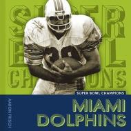 Miami Dolphins di Aaron Frisch edito da Creative Paperbacks
