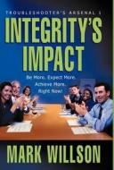 Integrity's Impact: Your Practical Guide to Integrity's Power, Benefits, and Use. Be More. Expect More. Achieve More, Ri di Mark a. Wilson edito da UNCOMMON TECHNOLOGY