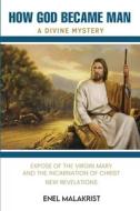 How God Became Man di Enel Malakrist edito da Malak Books United States