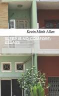 Sleep Is No Comfort: Essays di Kevin Minh Allen edito da LIGHTNING SOURCE INC