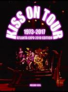 Kiss On Tour, 1973-2017 di Julian Gill edito da Kissfaq Publishing